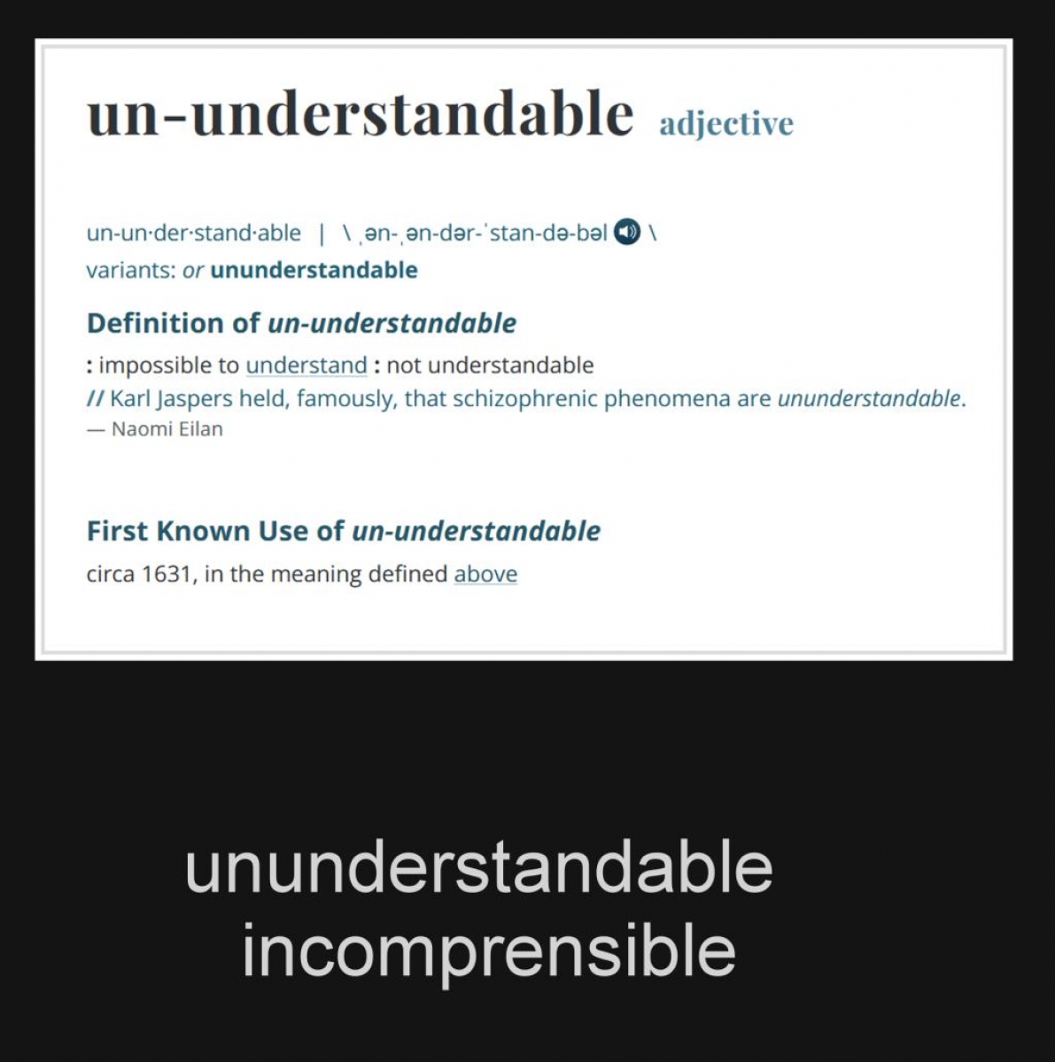 Un-understandable  --  Incomprensible.  (This is a PC screenshot. Impresin de pantalla de PC). Copyright Merriam Webster Dictionary.