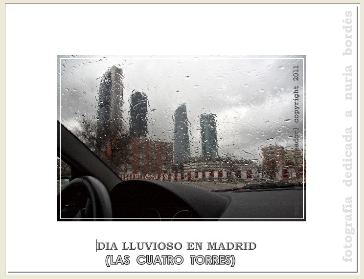DIA DE LLUVIA EN MADRID (LAS CUATRO TORRES). Foto dedicada a Nuria.